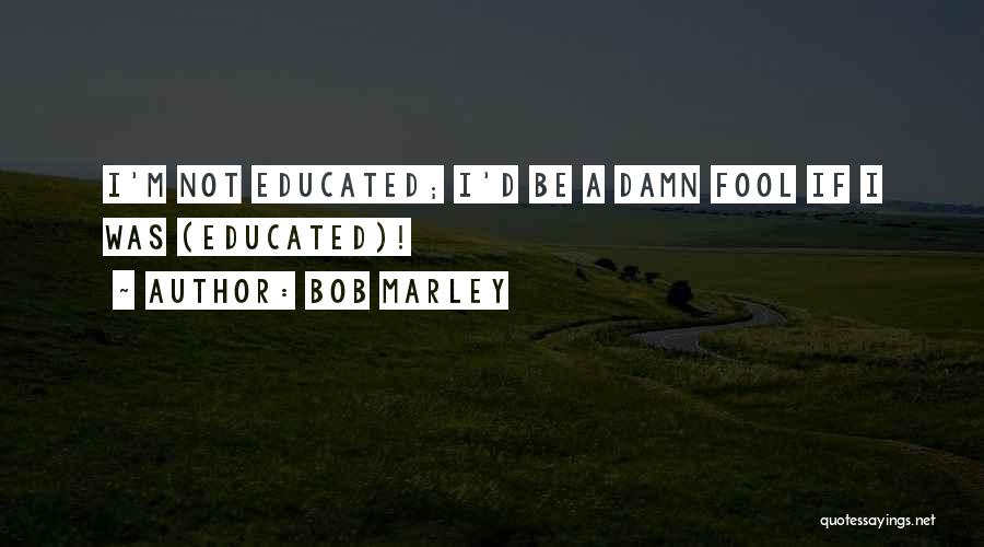 Damn Fool Quotes By Bob Marley