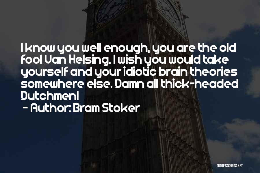 Damn Fool Quotes By Bram Stoker