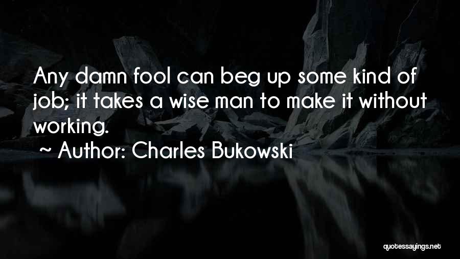 Damn Fool Quotes By Charles Bukowski