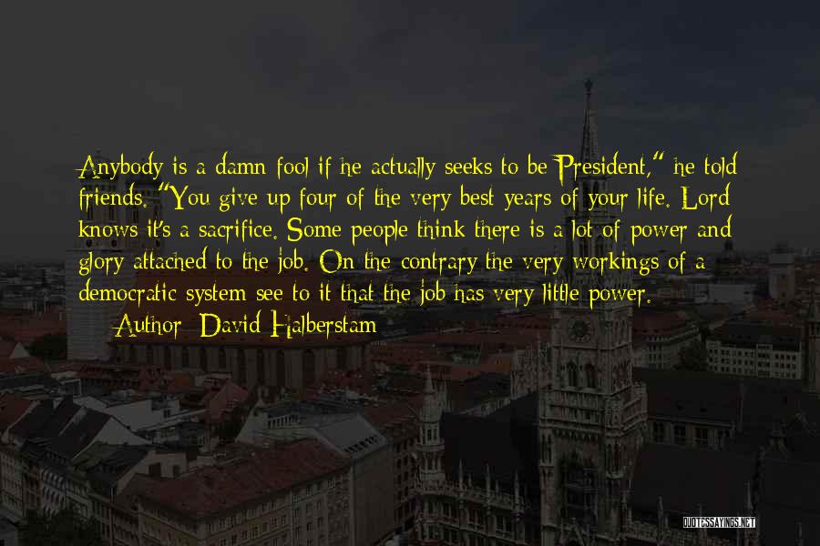 Damn Fool Quotes By David Halberstam