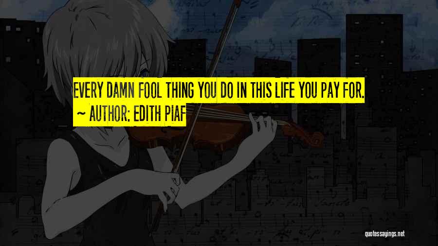 Damn Fool Quotes By Edith Piaf