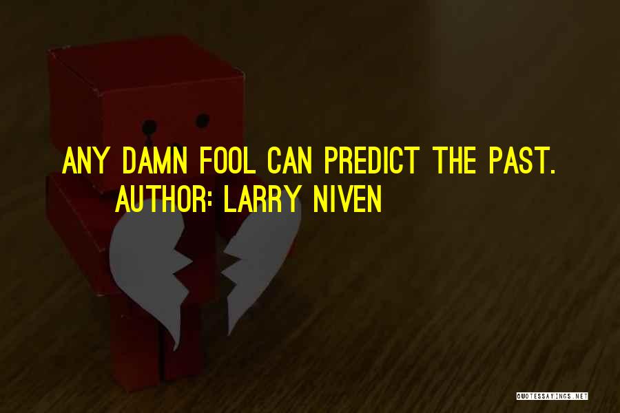 Damn Fool Quotes By Larry Niven