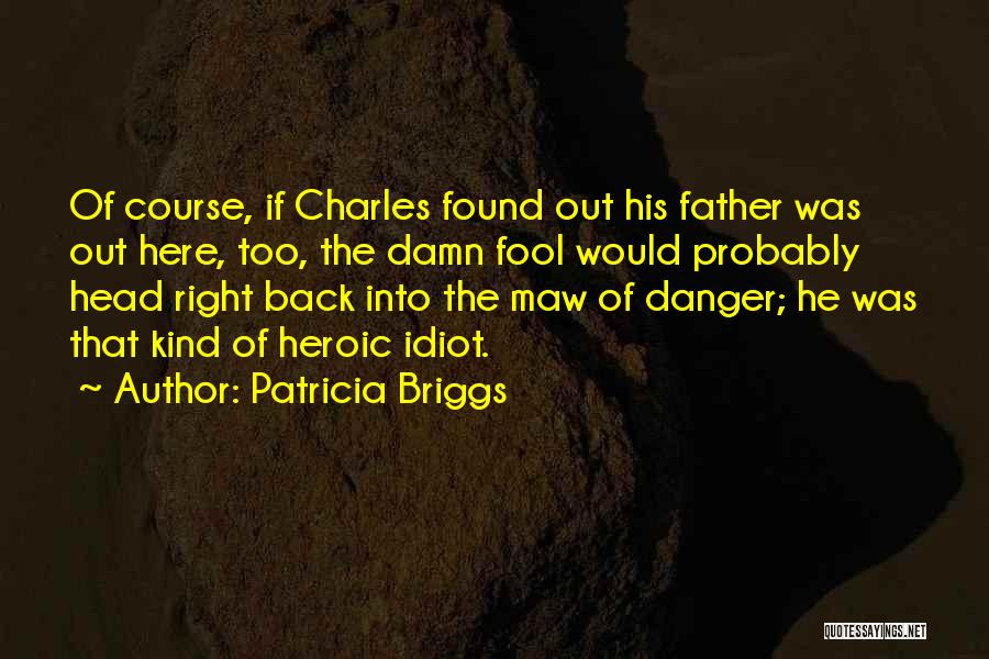 Damn Fool Quotes By Patricia Briggs