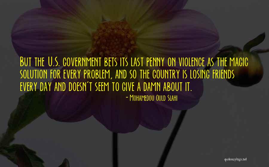 Damn Friends Quotes By Mohamedou Ould Slahi Damn Friends Quotes By Mohamedou Ould Slahi