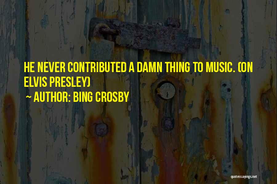 Damn Things Quotes By Bing Crosby