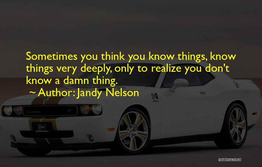 Damn Things Quotes By Jandy Nelson