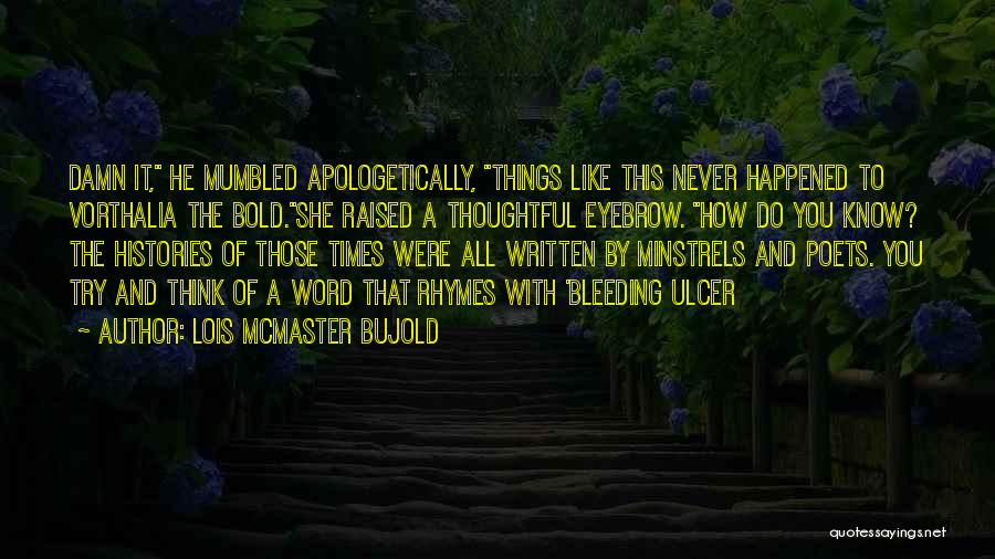 Damn Things Quotes By Lois McMaster Bujold