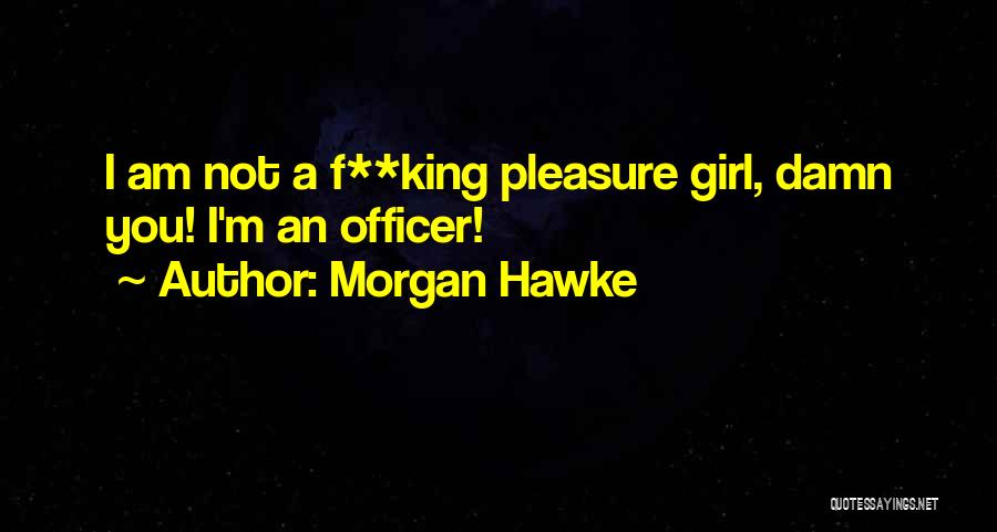 Damn You Girl Quotes By Morgan Hawke
