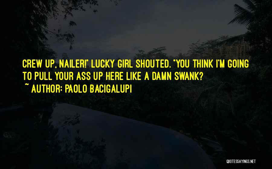 Damn You Girl Quotes By Paolo Bacigalupi