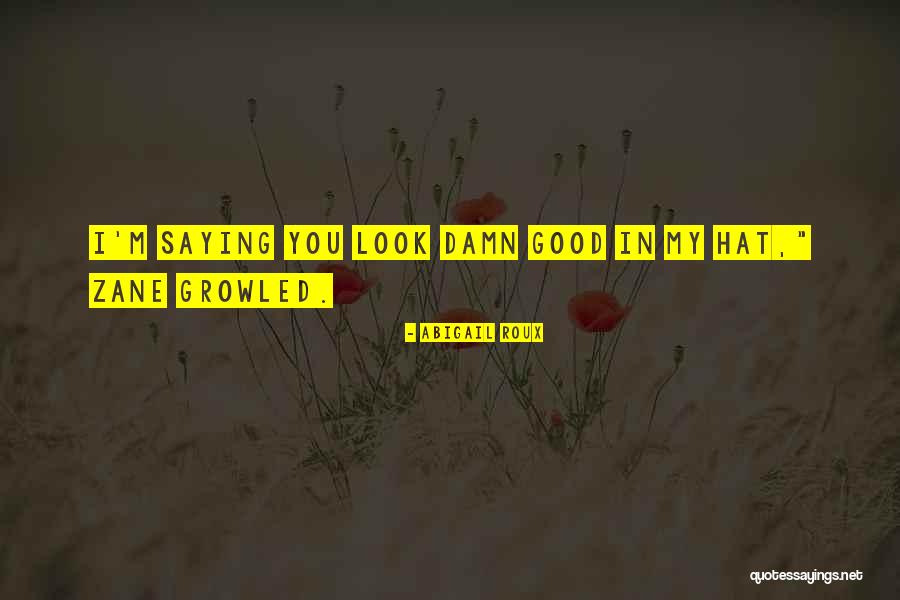 Damn You Look Good Quotes By Abigail Roux Damn You Look Good Quotes By Abigail Roux