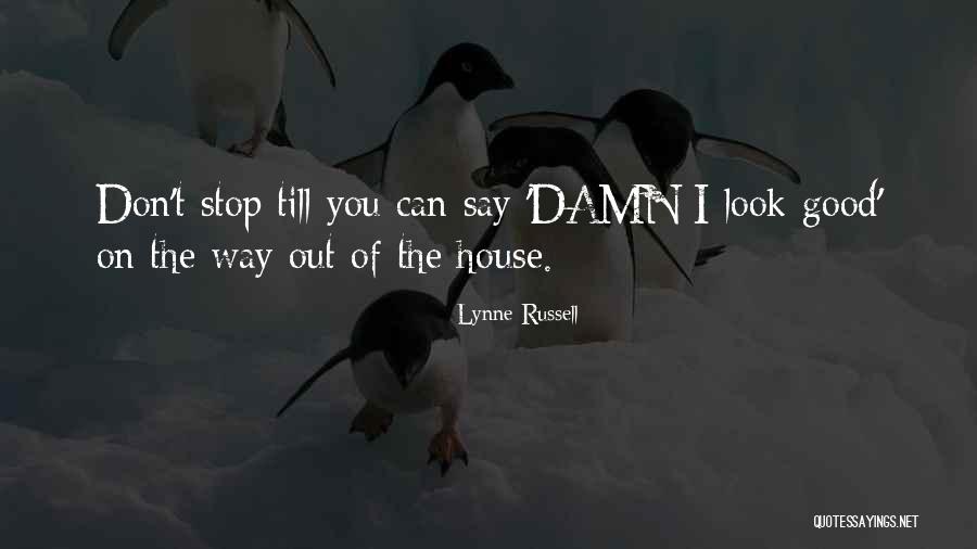 Damn You Look Good Quotes By Lynne Russell Damn You Look Good Quotes By Lynne Russell