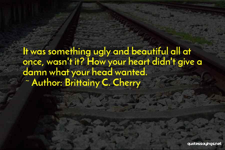 Damn You Ugly Quotes By Brittainy C. Cherry