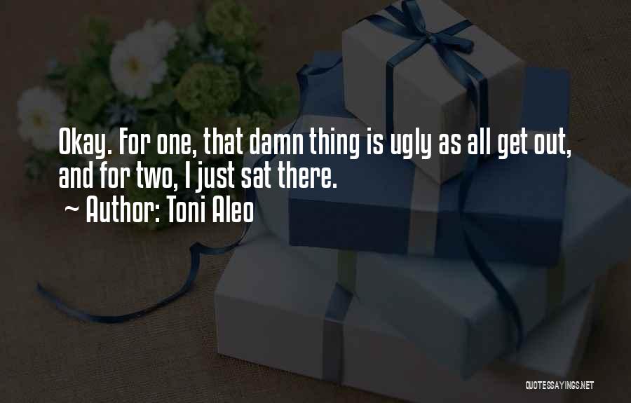 Damn You Ugly Quotes By Toni Aleo