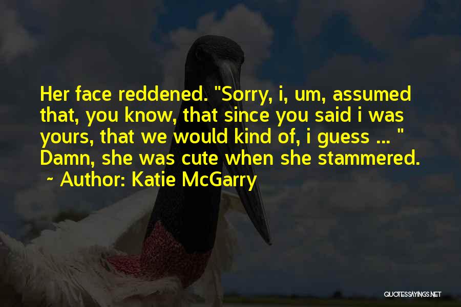 Damn Your Cute Quotes By Katie McGarry