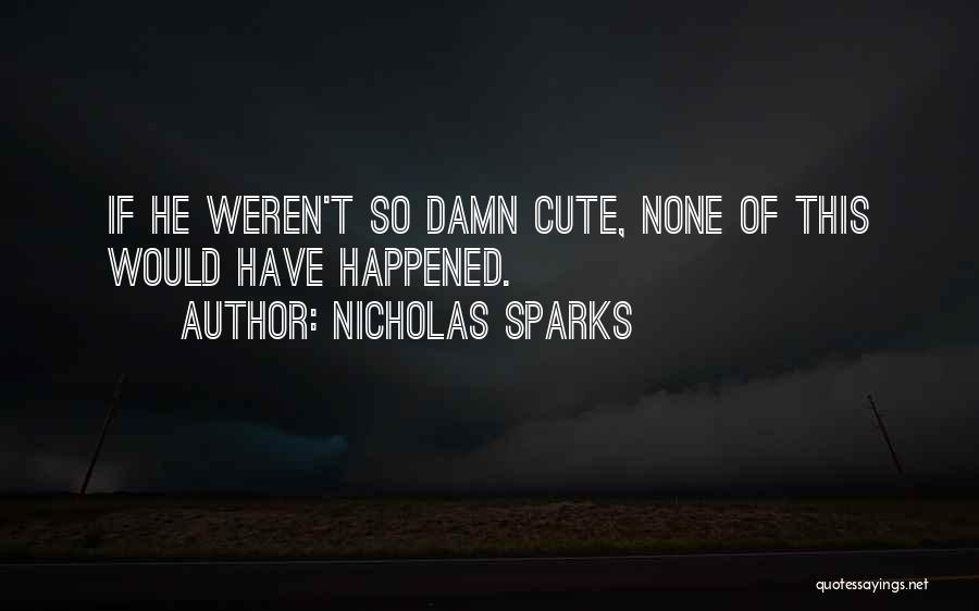 Damn Your Cute Quotes By Nicholas Sparks