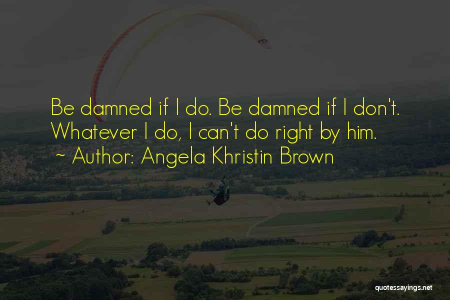 Damned Life Quotes By Angela Khristin Brown