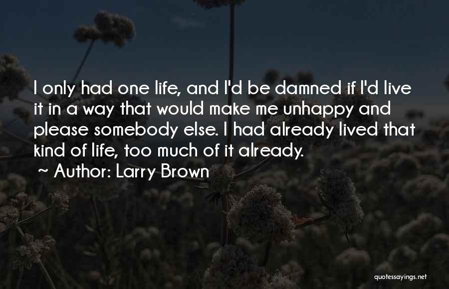 Damned Life Quotes By Larry Brown
