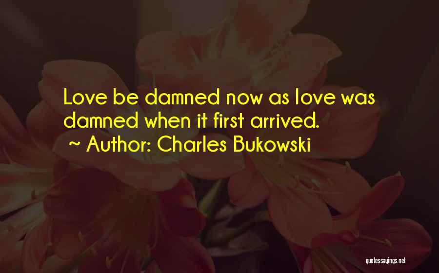 Damned Love Quotes By Charles Bukowski