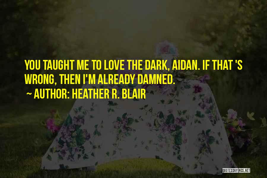 Damned Love Quotes By Heather R. Blair