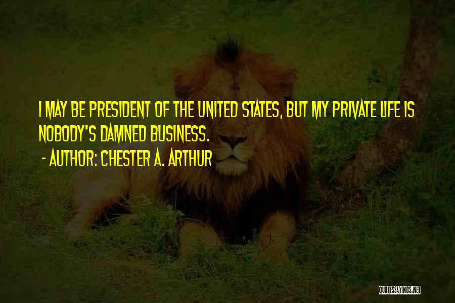 Damned Quotes By Chester A. Arthur