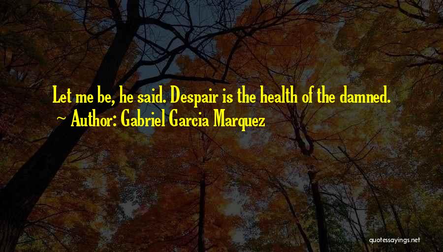 Damned Quotes By Gabriel Garcia Marquez