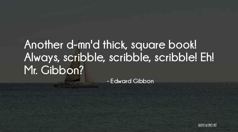 Damned Thick Square Book Quotes By Edward Gibbon Damned Thick Square Book Quotes By Edward Gibbon