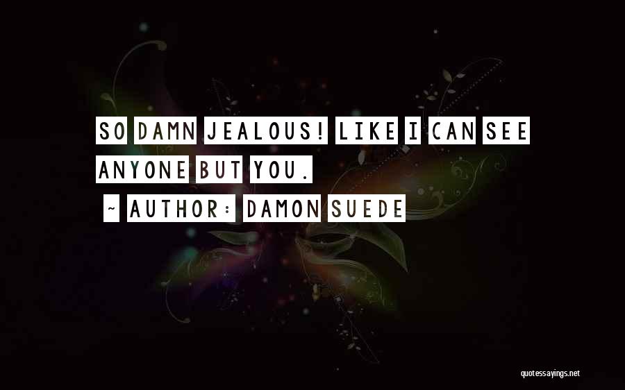 Damon Quotes By Damon Suede