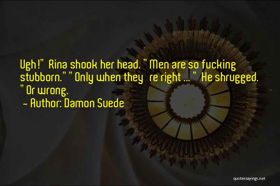 Damon Suede Quotes 1116211