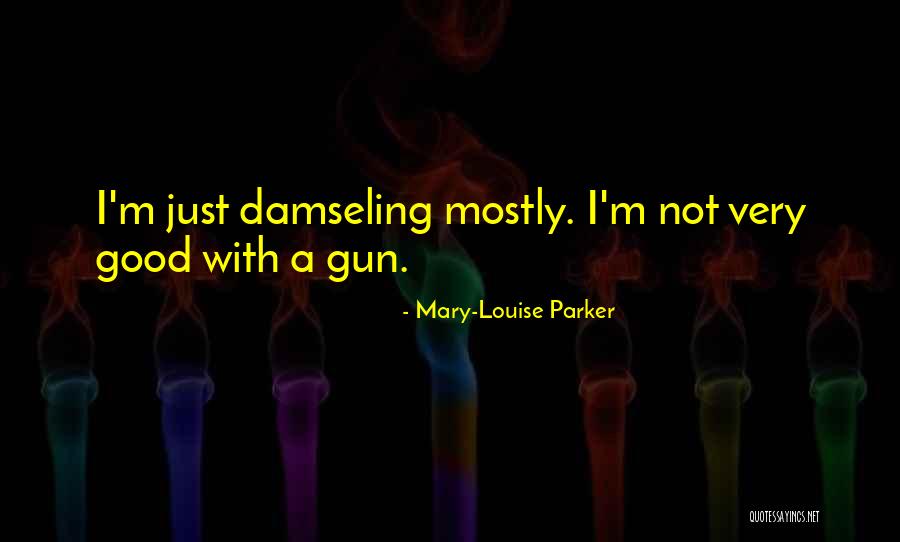 Damseling Quotes By Mary-Louise Parker Damseling Quotes By Mary-Louise Parker