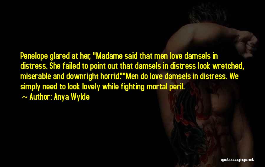 Damsels In Distress Quotes By Anya Wylde