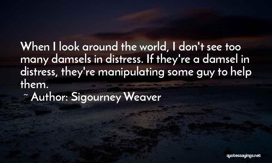 Damsels In Distress Quotes By Sigourney Weaver