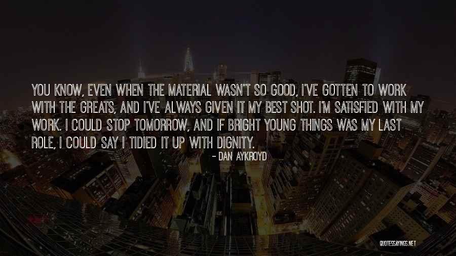 Dan Aykroyd Quotes 814339 Dan Aykroyd Quotes 814339