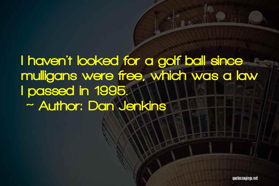 Dan Ball Quotes By Dan Jenkins