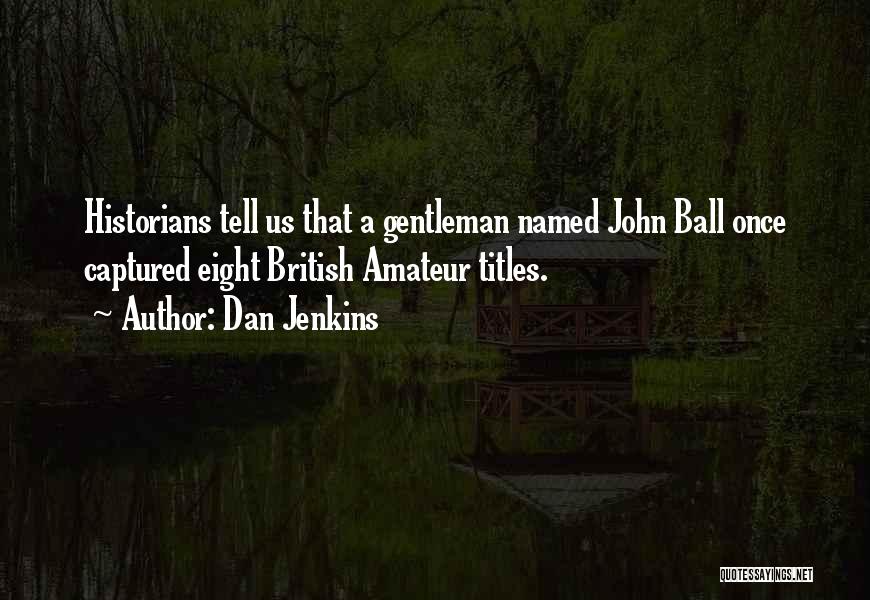 Dan Ball Quotes By Dan Jenkins