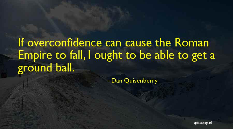 Dan Ball Quotes By Dan Quisenberry