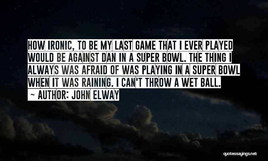 Dan Ball Quotes By John Elway