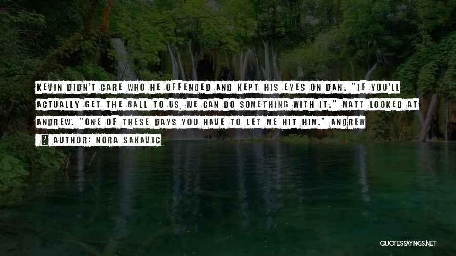 Dan Ball Quotes By Nora Sakavic Dan Ball Quotes By Nora Sakavic