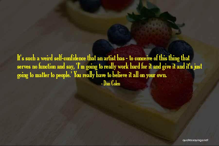 Dan Colen Quotes 2203540 Dan Colen Quotes 2203540