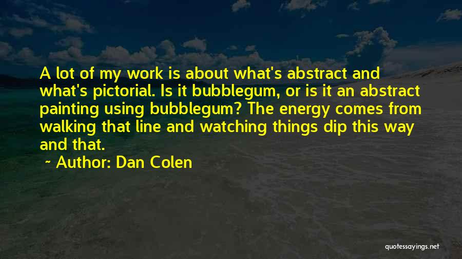 Dan Colen Quotes 776798
