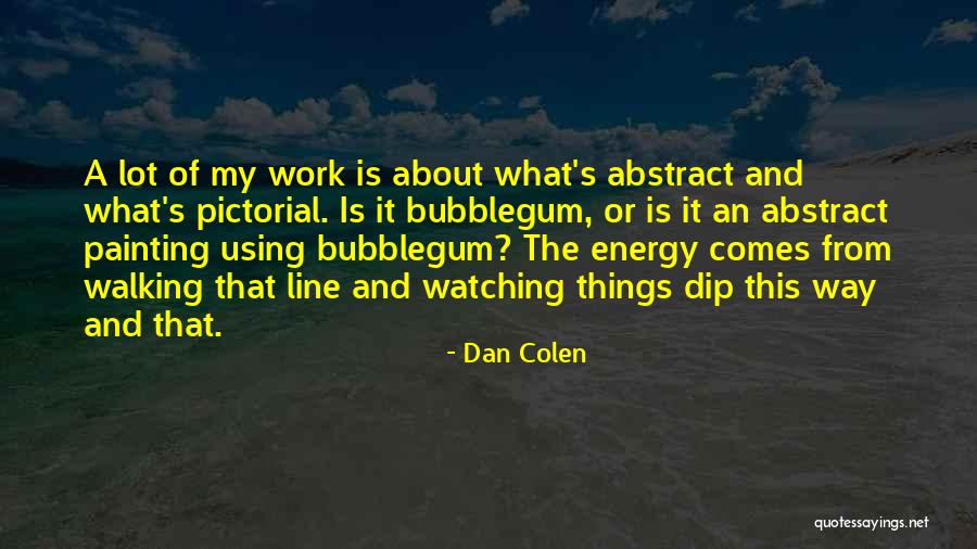 Dan Colen Quotes 776798 Dan Colen Quotes 776798