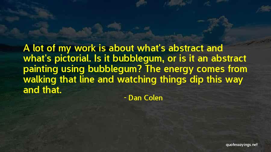 Dan Colen Quotes 776798