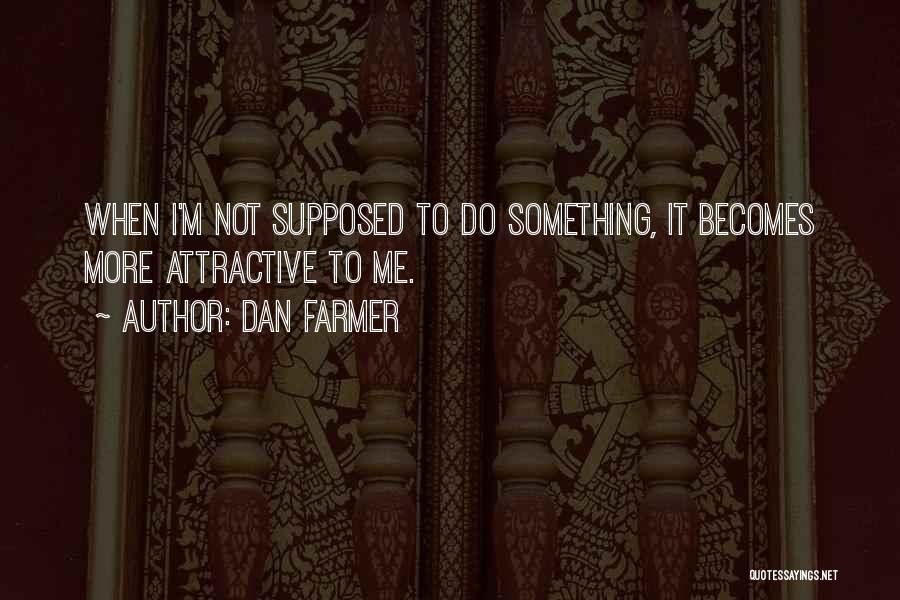 Dan Farmer Quotes 1395331