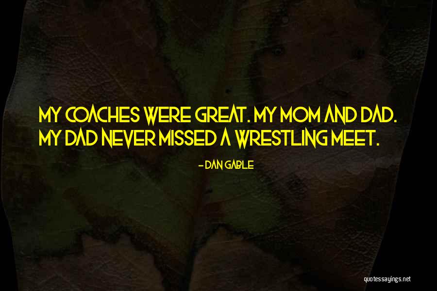 Dan Gable Wrestling Quotes By Dan Gable Dan Gable Wrestling Quotes By Dan Gable