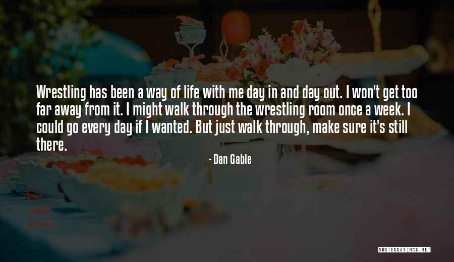 Dan Gable Wrestling Quotes By Dan Gable Dan Gable Wrestling Quotes By Dan Gable