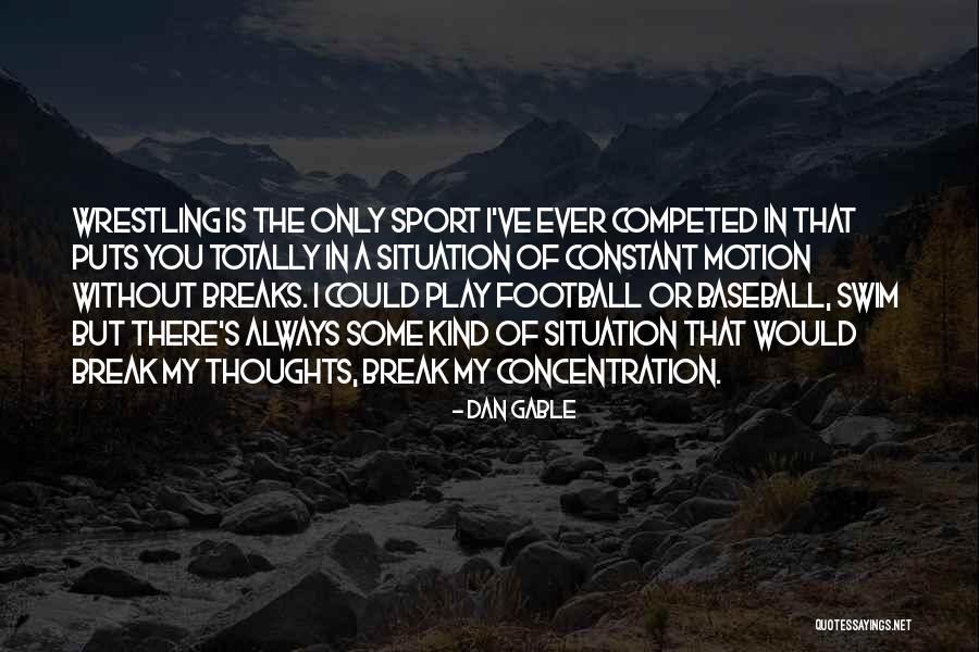 Dan Gable Wrestling Quotes By Dan Gable Dan Gable Wrestling Quotes By Dan Gable