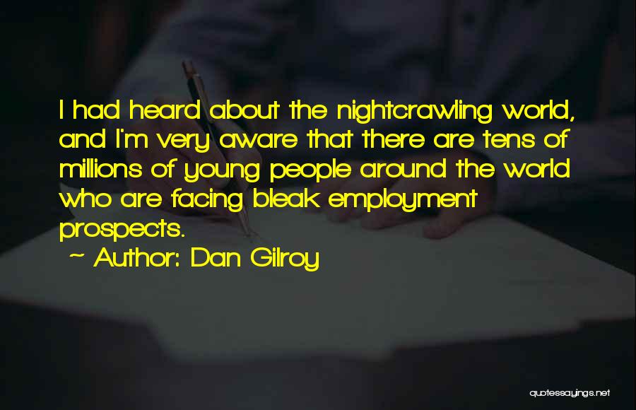 Dan Gilroy Quotes 1286322