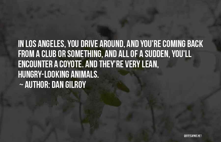 Dan Gilroy Quotes 1534115