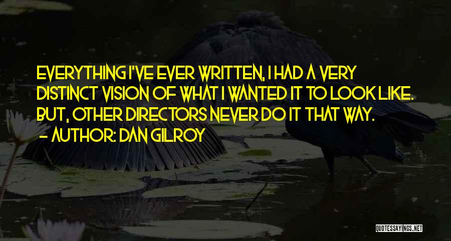 Dan Gilroy Quotes 2169594