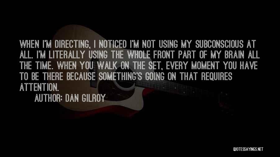 Dan Gilroy Quotes 286269