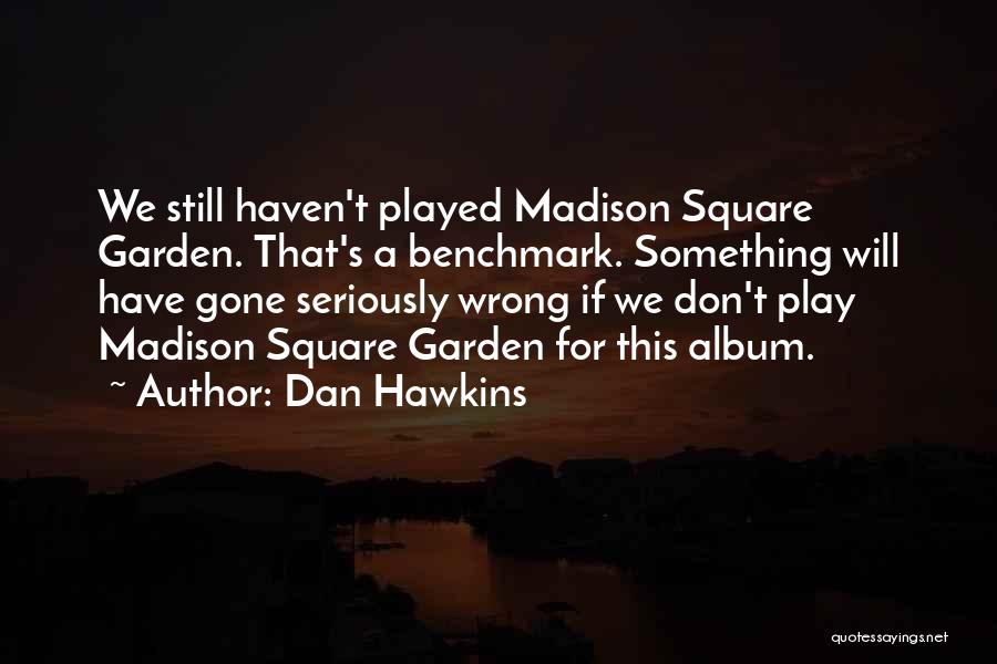 Dan Hawkins Quotes 1008937